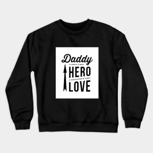 Daddy - A Son's First HERO, A Daughter's First LOVE Crewneck Sweatshirt